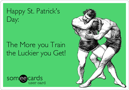 Happy St. Patrick's
Day:


The More you Train
the Luckier you Get!
