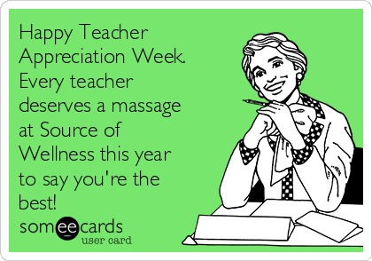 Happy Teacher
Appreciation Week.
Every teacher
deserves a massage
at Source of
Wellness this year
to say you're the
best!