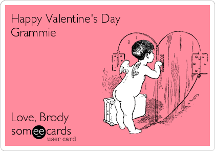 Happy Valentine's Day
Grammie





Love, Brody