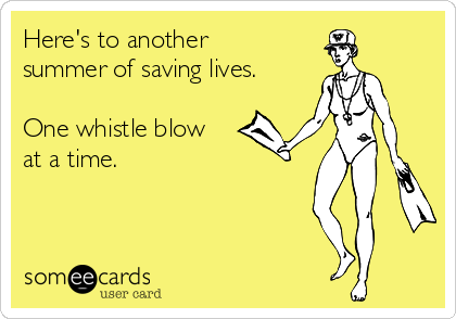 Here's to another
summer of saving lives.

One whistle blow
at a time.