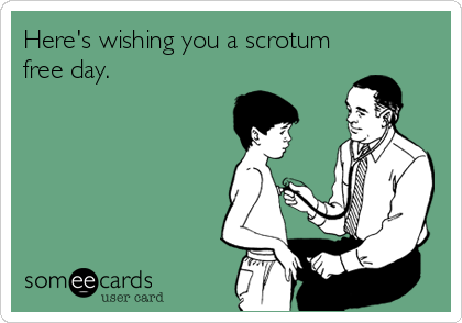 Here's wishing you a scrotum
free day.