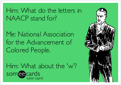 Him What do the letters in NAACP stand for Me National