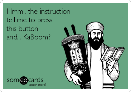 Hmm.. the instruction
tell me to press
this button
and... KaBoom?
