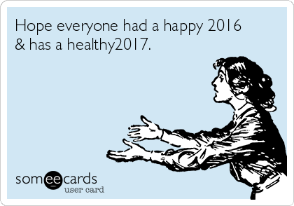Hope everyone had a happy 2016
& has a healthy2017.