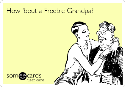 How 'bout a Freebie Grandpa? 