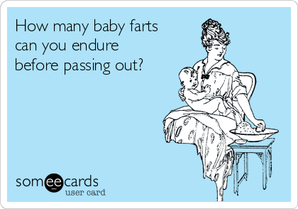 How many baby farts
can you endure
before passing out?