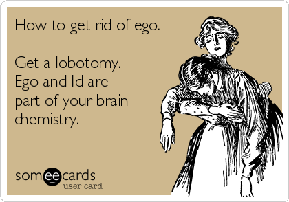 How to get rid of ego.

Get a lobotomy.
Ego and Id are
part of your brain
chemistry.