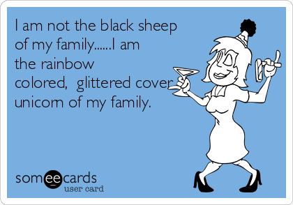 I Am Not The Black Sheep Of My Family I Am The Rainbow