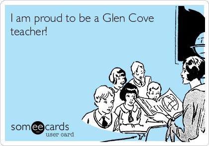 I am proud to be a Glen Cove
teacher!