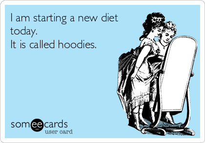I am starting a new diet
today.
It is called hoodies.