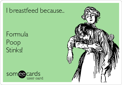 I breastfeed because..


Formula 
Poop
Stinks!