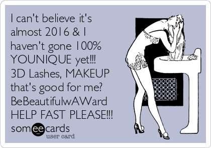 I can't believe it's
almost 2016 & I
haven't gone 100% 
YOUNIQUE yet!!!
3D Lashes, MAKEUP
that's good for me? 
BeBeautifulwAWard
HELP FAST PLEASE!!!