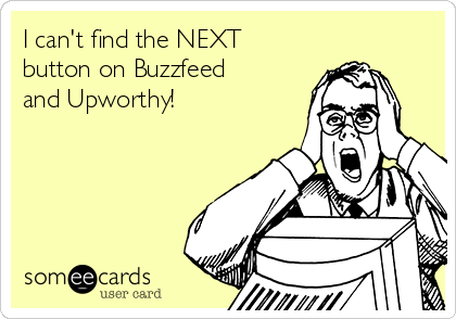 I can't find the NEXT
button on Buzzfeed
and Upworthy!