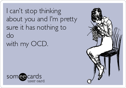 I Can T Stop Thinking About You And I M Pretty Sure It Has Nothing To Do With My Ocd Missing You Ecard