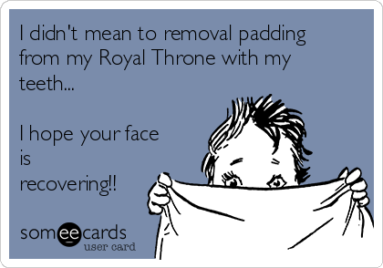 I didn't mean to removal padding from my Royal Throne with my