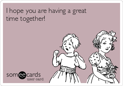 I you having a great time | Of You Ecard