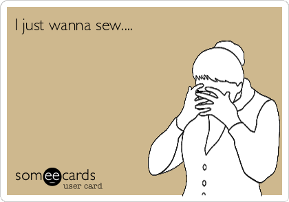 I just wanna sew....