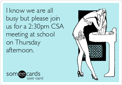 I know we are all
busy but please join
us for a 2:30pm CSA
meeting at school
on Thursday
afternoon. 