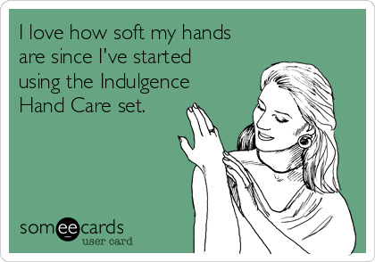 I love how soft my hands
are since I've started
using the Indulgence
Hand Care set.  
