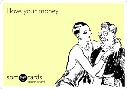 I love your money     
  