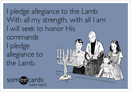 i pledge allegiance to the lamb