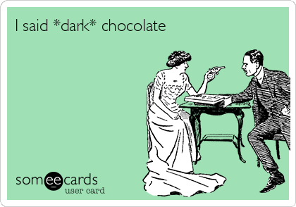I said *dark* chocolate
