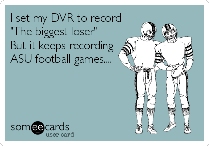 I set my DVR to record
"The biggest loser"
But it keeps recording 
ASU football games....