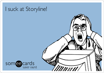 I suck at Storyline! 