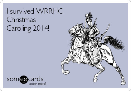 I survived WRRHC 
Christmas
Caroling 2014!