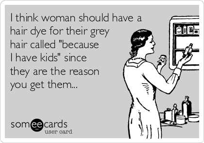 I Think Woman Should Have A Hair Dye For Their Grey Hair Called
