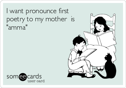 I want pronounce first
poetry to my mother  is
"amma" 