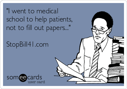 "I went to medical
school to help patients,
not to fill out papers..."

StopBill41.com