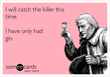 I Will Catch The Killer This Time I Have Only Had Gin Drinking Ecard