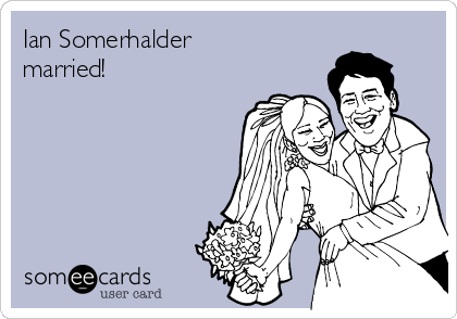 Ian Somerhalder
married!