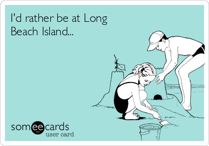I'd rather be at Long
Beach Island...