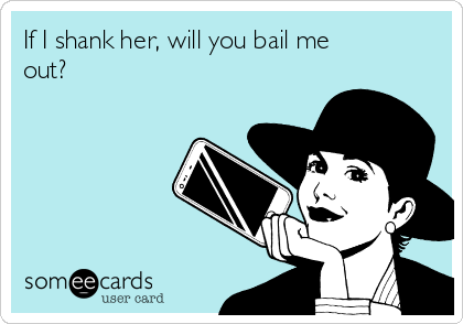 If I Shank Her Will You Bail Me Out Confession Ecard