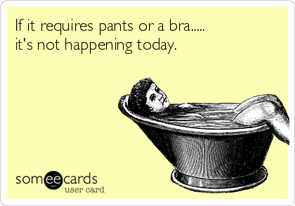 If it requires PANTS or a BAR it's not happening today! #pants #bra #sunday  #quote
