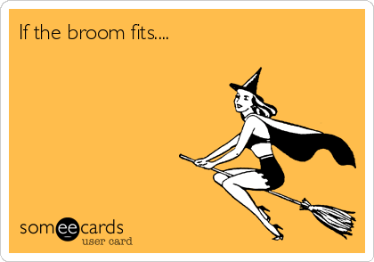 If the broom fits....   