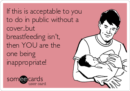 If this is acceptable to you
to do in public without a
cover..but
breastfeeding isn't,
then YOU are the
one being
inappropriate! 
