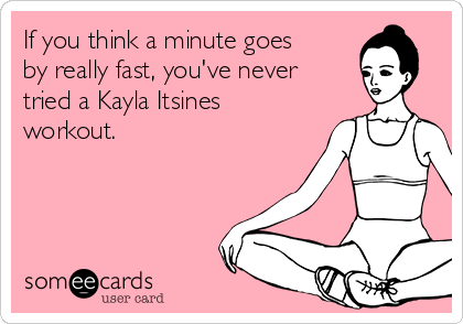 If you think a minute goes
by really fast, you've never
tried a Kayla Itsines
workout. 