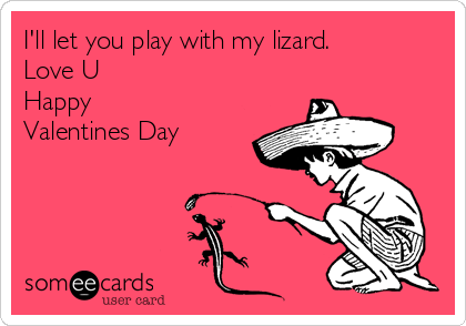 I Ll Let You Play With My Lizard Love U Happy Valentines Day Valentine S Day Ecard