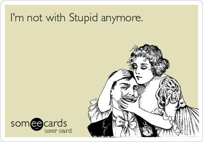 I'm not with Stupid anymore. 