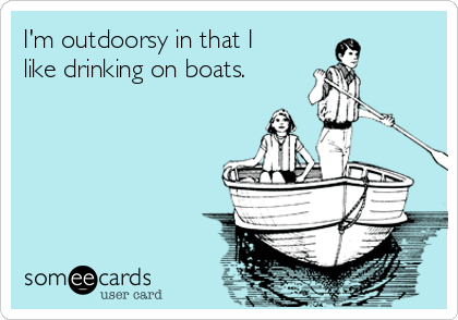 I'm Outdoorsy I Drink On Boats, Boating, Cruise, Lake , Boat