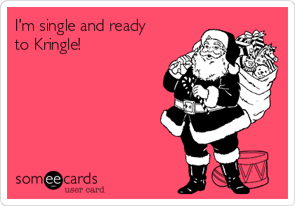 I'm single and ready
to Kringle!