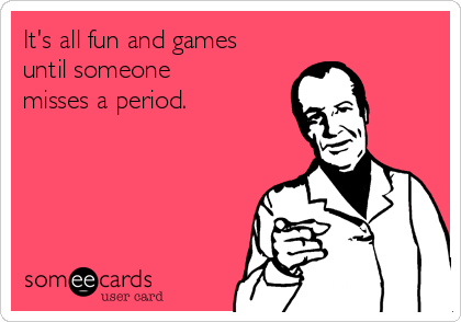 It's all fun and games
until someone
misses a period.