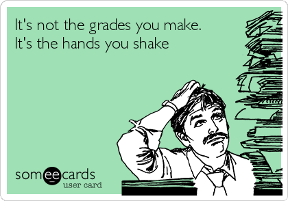 It's not the grades you make. It's the hands you shake | College Ecard