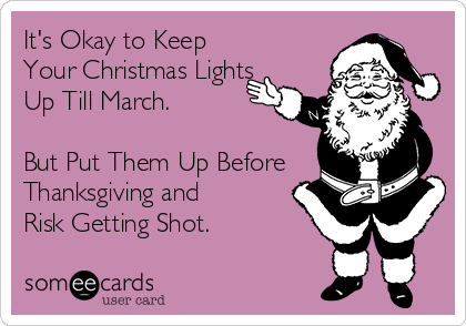 It's Okay to Keep Your Christmas Lights Up Till March. But Put Them Up Before Thanksgiving and Risk Getting Shot.