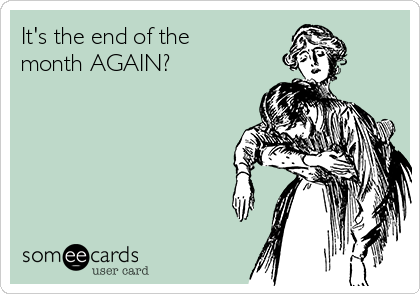 It's the end of the month AGAIN? | Workplace Ecard