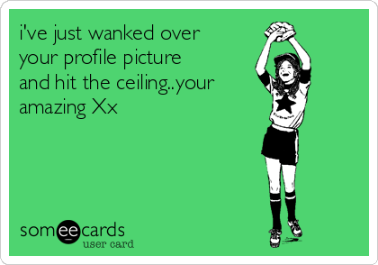i've just wanked over
your profile picture
and hit the ceiling..your
amazing Xx
