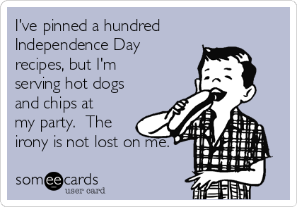I've pinned a hundred
Independence Day 
recipes, but I'm
serving hot dogs
and chips at
my party.  The
irony is not lost on me.